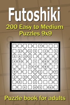 Paperback Futoshiki puzzle book for adults: 200 Easy to Medium Puzzles 9x9 Book