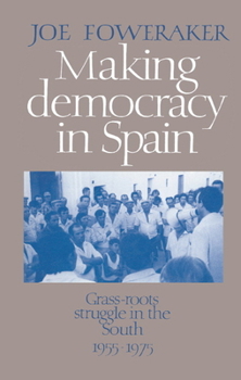 Hardcover Making Democracy in Spain: Grass-Roots Struggle in the South, 1955-1975 Book