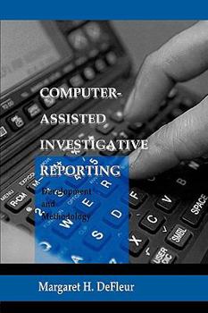 Paperback Computer-assisted Investigative Reporting: Development and Methodology Book