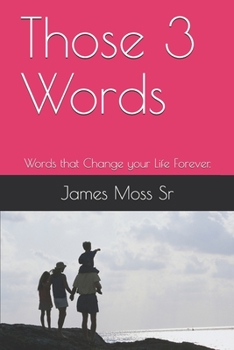 Paperback Those 3 Words: Words that Change your Life Forever. Book