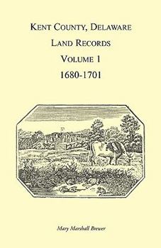 Paperback Kent County, Delaware Land Records, Volume 1: 1680-1701 Book