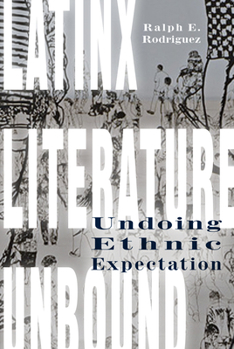 Paperback Latinx Literature Unbound: Undoing Ethnic Expectation Book