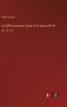Hardcover Le différend entre César et le sénat (59-49 av. J.-C.) [French] Book