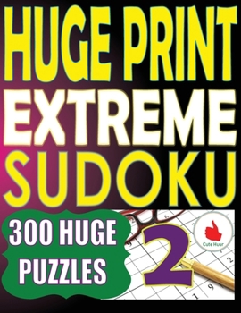 Paperback Huge Print Extreme Sudoku 2: 300 Large Print Extreme Sudoku Puzzles with 2 puzzles per page in a big 8.5 x 11 inch book [Large Print] Book