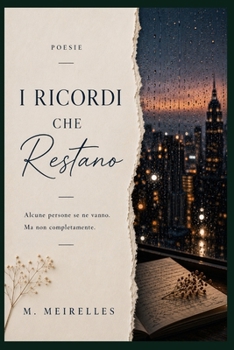 I Ricordi che Restano: Poesie sull'amore, l'assenza e la memoria (Italian Edition)
