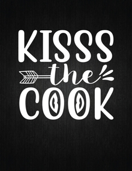 Kisss the cook: Recipe Notebook to Write In Favorite Recipes | Best Gift for your MOM | Cookbook For Writing Recipes | Recipes and Notes for Your Favorite for Women, Wife, Mom 8.5" x 11"