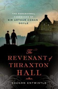 Hardcover The Revenant of Thraxton Hall: The Paranormal Casebooks of Sir Arthur Conan Doyle Book