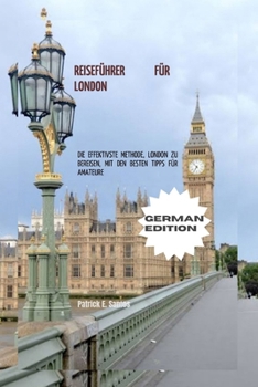 Paperback Reiseführer für London: Die effektivste Methode, London zu bereisen, mit den besten Tipps für Amateure [German] Book