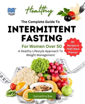 Paperback The Complete Guide To Intermittent Fasting For Women Over 50: A Healthy Lifestyle Approach To Weight Management Book