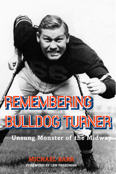 Remembering Bulldog Turner: Unsung Monster of the Midway