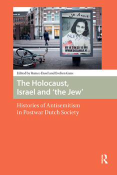 The Holocaust, Israel and the 'Jew': Histories of Antisemitism in Postwar Dutch Society