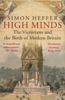 Paperback High Minds: The Victorians and the Birth of Modern Britain Book