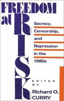 Paperback Freedom at Risk: Secrecy, Censorship, and Repression in the 1980s Book