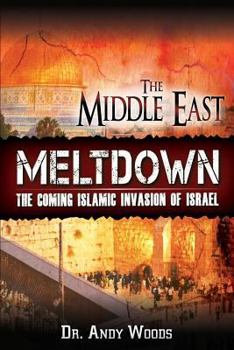 Paperback The Middle East Meltdown: The Coming Islamic Invasion of Israel Book