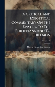 A Critical And Exegetical Commentary On The Epistles To The Philippians And To Philemon