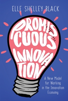 Paperback Promiscuous Innovation: A New Model for Working in the Innovation Economy Book