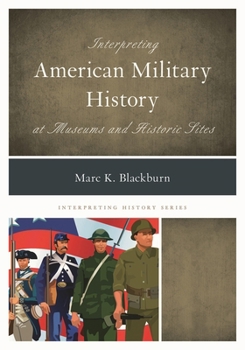 Hardcover Interpreting American Military History at Museums and Historic Sites Book