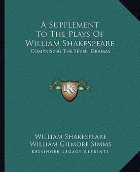 Paperback A Supplement To The Plays Of William Shakespeare: Comprising The Seven Dramas Book