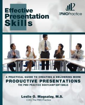 Paperback The PMO Practice Bootcamp: Soft Skills: Effective Presentation Skills: A Practical Guide To Creating & Delivering More Productive Presentations Book