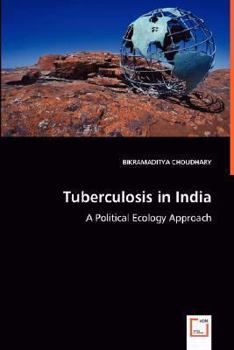 Paperback Tuberculosis in India - A Political Ecology Approach Book