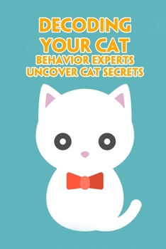 Paperback Decoding Your Cat: Behavior Experts Uncover Cat Secrets: How to Connect with Your Cat Book