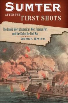 Hardcover Sumter After the First Shots: The Untold Story of America's Most Famous Fort Until the End of the Civil War Book