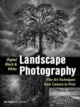 Paperback Digital Black & White Landscape Photography: Fine Art Techniques from Camera to Print Book