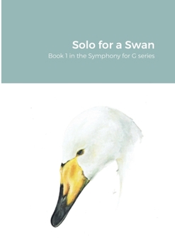 Paperback Solo for a Swan: Symphony for G Book 1 Book