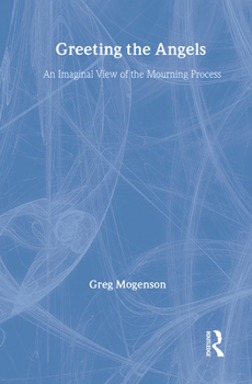 Hardcover Greeting the Angels: An Imaginal View of the Mourning Process Book