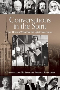 Paperback Conversations in the Spirit: Lex Hixon's Wbai 'in the Spirit' Interviews: A Chronicle of the Seventies Spiritual Revolution Book