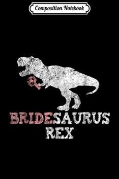 Composition Notebook: Bridesaurus Rex Bride Dinosaur T Rex Distressed  Journal/Notebook Blank Lined Ruled 6x9 100 Pages