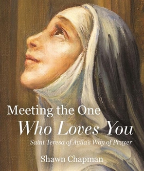 Meeting the One Who Loves You: Saint Teresa of Ávila's Way of Prayer