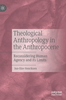 Hardcover Theological Anthropology in the Anthropocene: Reconsidering Human Agency and Its Limits Book