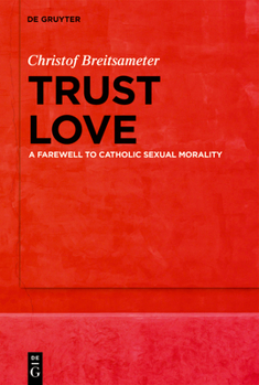 Hardcover Trust Love: A Farewell to Catholic Sexual Morality Book