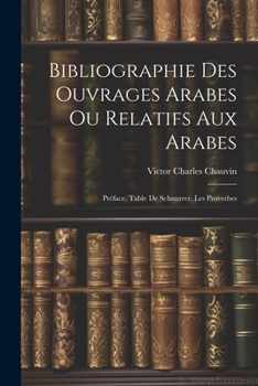 Paperback Bibliographie Des Ouvrages Arabes Ou Relatifs Aux Arabes: Préface. Table De Schnurrer. Les Proverbes [French] Book