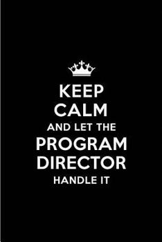 Paperback Keep Calm and Let the Program Director Handle It: Blank Lined 6x9 Program Director Quote Journal/Notebooks as Gift for Birthday, Holidays, Anniversary Book