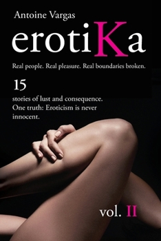 Paperback erotiKa Vol. II: 15 stories of lust and consequence. One truth: Eroticism is never innocent. Book