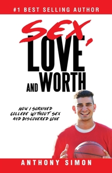Paperback Sex, Love and Worth: How I Survived College Without Sex and Discovered Love Book