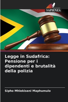 Paperback Legge in Sudafrica: Pensione per i dipendenti e brutalità della polizia [Italian] Book
