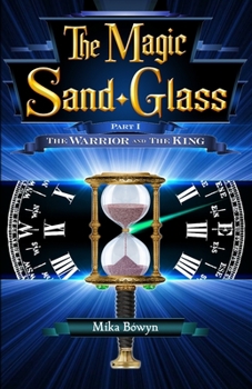 The Magic Sand-Glass - Part I: The Warrior and The King