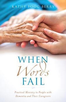 Paperback When Words Fail: Practical Ministry to People with Dementia and Their Caregivers Book