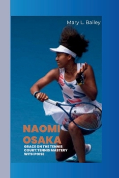 Paperback Naomi Osaka: Grace on the Tennis Court: Tennis Mastery with Poise Book