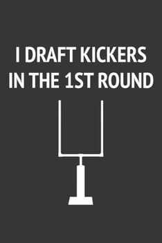 Paperback I Draft Kickers In The First Round Notebook: Lined Journal, 120 Pages, 6 x 9, Affordable Gift Journal Matte Finish Book