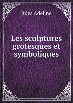 Paperback Les sculptures grotesques et symboliques [French] Book