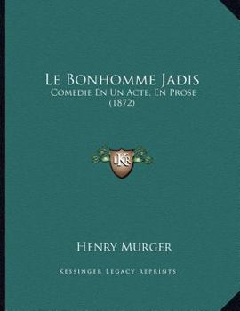 Paperback Le Bonhomme Jadis: Comedie En Un Acte, En Prose (1872) [French] Book
