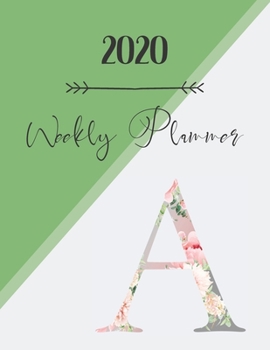 Paperback 2020 Weekly Planner A: 2020 Weekly Planner: Modern Floral Alphabet Diary/Planner with space for notes; hopes, dreams and aspirations; top pri Book