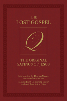 The Lost Gospel Q: The Original Sayings of Jesus