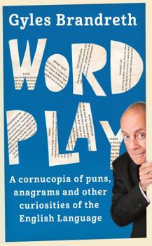 Paperback Word Play: A Cornucopia of Puns, Anagrams and Other Contortions and Curiosities of the English Language Book