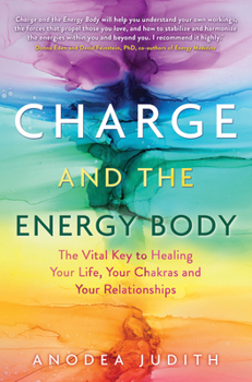 Paperback Charge and the Energy Body: The Vital Key to Healing Your Life, Your Chakras, and Your Relationships Book
