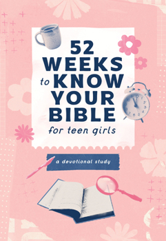 Paperback 52 Weeks to Know Your Bible for Teen Girls: A Devotional Study Book